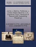 Jaime J. Merino, Petitioner, v. United States Marshal. U.S. Supreme Court Transcript of Record with Supporting Pleadings