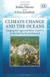 Climate change and the oceans : gauging the legal and policy currents in the Asia Pacific and beyond