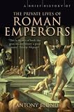 A Brief History of the Private Lives of the Roman Emperors