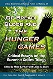 Of Bread, Blood and The Hunger Games: Critical Essays on the Suzanne Collins Trilogy (Critical Explorations in Science Fic...