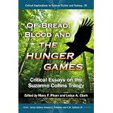 Of Bread, Blood and the Hunger Games: Critical Essays on the Suzanne Collins Trilogy (Critical Explorations in Science Fiction and Fantasy)