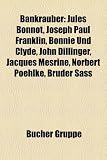 Produkt-Bild: Bankr&auml;uber: Jules Bonnot, Theo Berger, Bonnie und Clyde, Joseph Paul Franklin, Brian Wells, John Dillinger, Jacques Mesrine, Jack Abbott, Norbert ... Sass, Johann Kastenberger, James J. Bulger