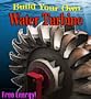 Build your Own: HYDRO TURBINE, WATER WHEEL, WATER MILL. Unlimited, FREE, & Clean HYDRO-WATER POWER (Easy to Make)
