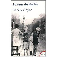 Le mur de Berlin : 13 ao�t 1961 - 9 novembre 1989