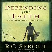 Defending Your Faith: An Introduction to Apologetics | [R. C. Sproul]
