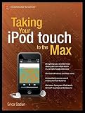 Taking Your iPod Touch to the Max [TAKING YOUR IPOD TOUC]