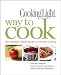 Cooking Light Way to Cook: The Complete Visual Guide to Everyday Cooking