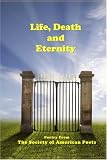 Life, Death & Eternity: Poetry From The Society of American Poets