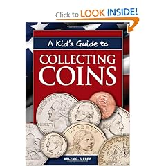 A Kid's Guide to Collecting Coins by Arlyn G. Sieber