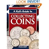 A Kid's Guide to Collecting Coins by Arlyn G. Sieber