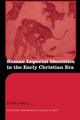 Roman Imperial Identities in the Early Christian Era (Routledge Monographs in Classical Studies)