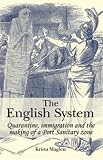 The English system : quarantine, immigration and the making of a port sanitary zone