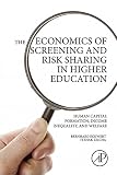 The economics of screening and risk sharing in higher education : human capital formation, income inequality, and welfare