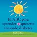 El ABC para aprender quererte teniendo diabetes (Spanish Edition)