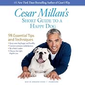 Cesar Millan's Short Guide to a Happy Dog: 98 Essential Tips and Techniques | [Cesar Millan]