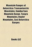 Mountain Ranges of Antarctica Mountain Ranges of Antarctica: Transantarctic Mountains, Gamburtsev Mountain Range, Tangra Transantarctic Mountains, Gam-