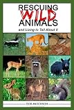 Rescuing Wild Animals and Living to Tell About It