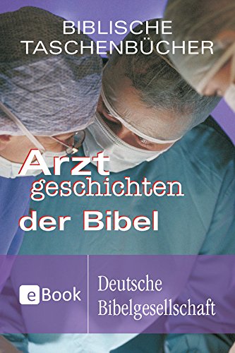 Arztgeschichten der Bibel (Biblische Taschenbücher) (German Edition)