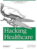 Hacking Healthcare: A Guide to Standards, Workflows, and Meaningful Use