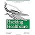 Hacking Healthcare: A Guide to Standards, Workflows, and Meaningful Use
