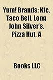 Yum! Brands: KFC, Taco Bell, Long John Silver's, Pizza Hut, a-