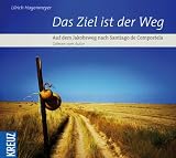 Das Ziel ist der Weg: Auf dem Jakobsweg nach Santiago de Compostela - Ulrich Hagenmeyer
