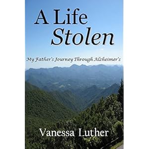 A Life Stolen: My Father's Journey Through Alzheimer's