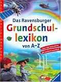 Das Ravensburger Grundschullexikon von A-Z: Ueber 500 Schlagwoerter. Mit grossem Leseraetsel
