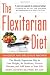 Books : The Flexitarian Diet: The Mostly Vegetarian Way to Lose Weight, Be Healthier, Prevent Disease, and Add Years to Your Life [Paperback]