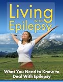 Epilepsy : What You Need To Know To Deal With Epilepsy