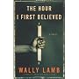 The Hour I First Believed: A Novel by Wally Lamb