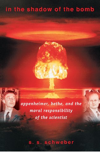 In the Shadow of the Bomb: Oppenheimer, Bethe, and the Moral Responsibility of the Scientist (Princeton Series in Physics)