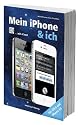 Mein iPhone & ich - f&uuml;r iPhone 4S, iOS 5 und inkl. iCloud: F&uuml;r iOS 5 und iPhone 4S inkl. iCloud