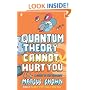 Quantum Theory Cannot Hurt You: A Guide to the Universe