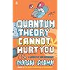 Quantum Theory Cannot Hurt You: A Guide to the Universe