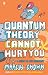 Quantum Theory Cannot Hurt You: A Guide to the Universe