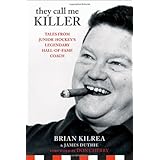 They Call Me Killer: Tales from Junior Hockey's Legendary Hall-of-Fame Coach