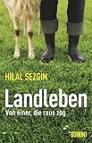 Landleben: Von einer, die raus zog - Hilal Sezgin