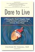 Dare to Live: A Naturopathic Doctor's Complete Guide to the Prevention and Treatment of Coronary Artery Disease