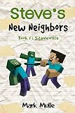 Steve's New Neighbors (Book 1): Steveville (An Unofficial Minecraft Diary Book for Kids Ages 9 - 12 (Preteen)