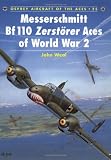Messerschmitt Bf 110 Zerstorer Aces of World War 2 (Osprey Aircraft of the Aces No 25)