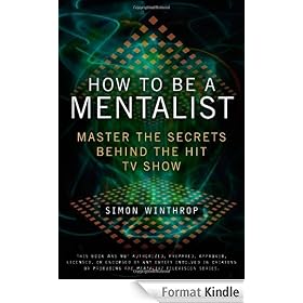 How to Be a Mentalist: Master the Secrets Behind the Hit TV Show
