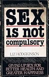 Sex is not compulsory : giving up sex for better health and greater happiness