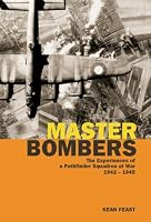 MASTER BOMBERS: The Experiences of a Pathfinder Squadron at War, 1942-1945