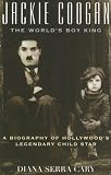 Jackie Coogan: The World's Boy King: A Biography of Hollywood's Legendary Child Star (Filmmakers Series)