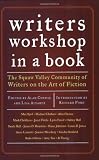 Writer s Workshop in a Book: The Squaw Valley Community of Writers on the Art of Fiction