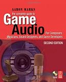 The Complete Guide to Game Audio, Second Edition: For Composers, Musicians, Sound Designers, Game Developers (Gama Network Series)