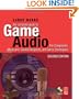 The Complete Guide to Game Audio, Second Edition: For Composers, Musicians, Sound Designers, Game Developers (Gama Network Series)