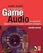 The Complete Guide to Game Audio: For Composers, Musicians, Sound Designers, Game Developers (Gama Network)