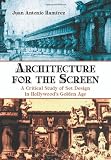 Architecture for the Screen: A Critical Study of Set Design in Hollywood's Golden Age